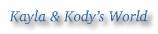 Kayla & Kody's World